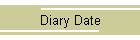 Diary Date