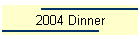 2004 Dinner