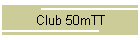 Club 50mTT