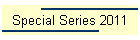 Special Series 2011