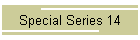 Special Series 14
