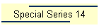 Special Series 14
