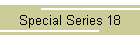 Special Series 18